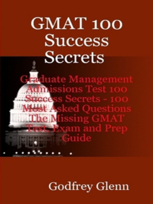 Title details for GMAT 100 Success Secrets Graduate Management Admissions Test 100 Success Secrets - 100 Most Asked Questions: The Missing GMAT Test, Exam and Prep Guide  by Emereo Publishing - Available